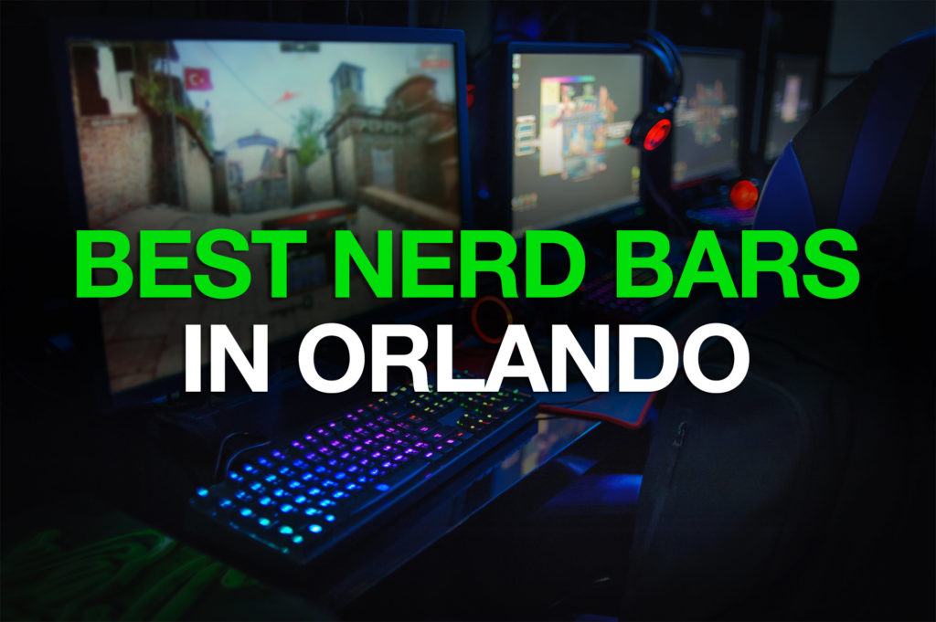 The Best Nerd Bars in Orlando